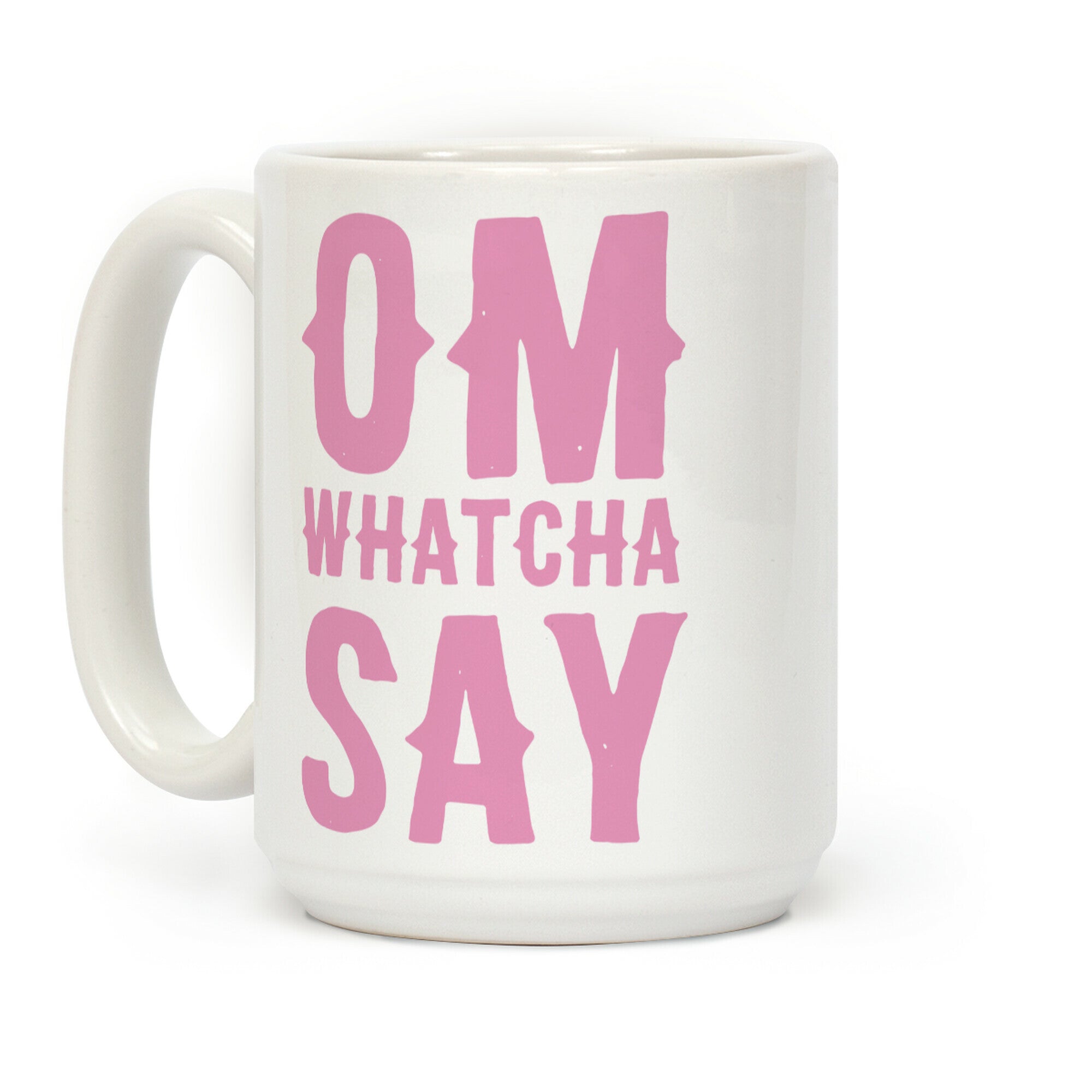 Om Whatcha Say Coffee Mug